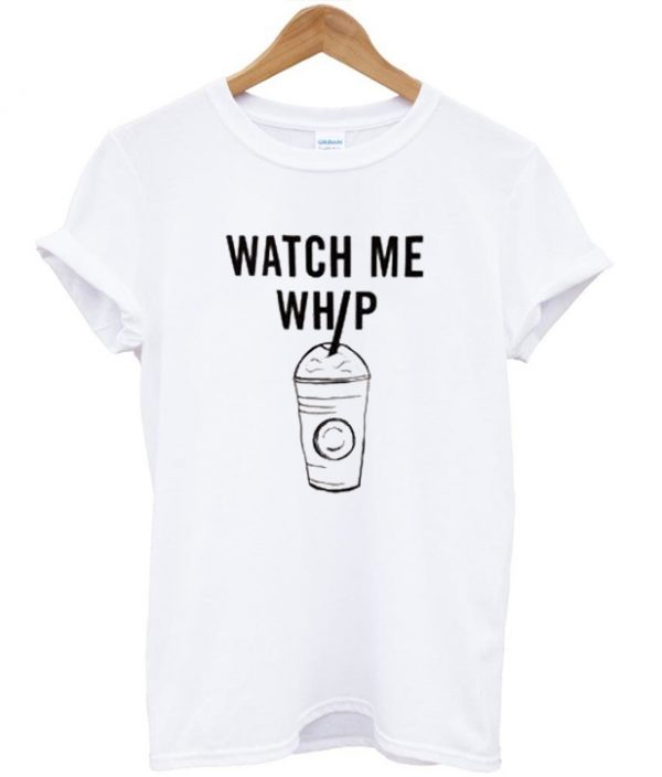 Watch Me Whip Unisex Tshirt