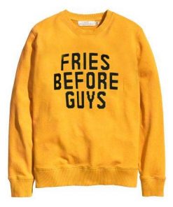 Fries Before Guys Sweatshirt
