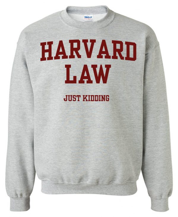 Harvard Law Just Kidding Unisex Sweatshirt