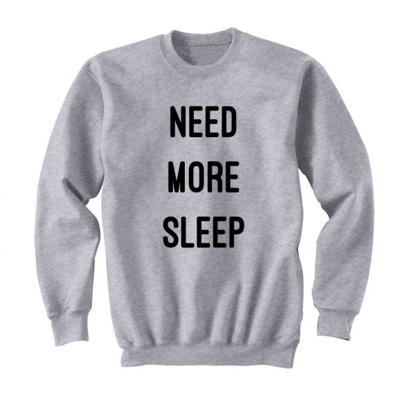 Need More Sleep Sweatshirt
