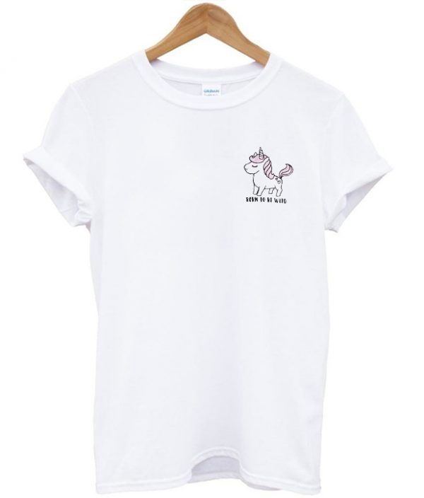Born To Be Wild Little Unicorn T-shirt