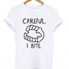 Careful I Bite Unisex T-shirt