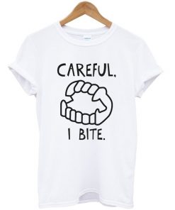 Careful I Bite Unisex T-shirt