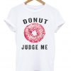 Donut Judge Me Unisex T-shirt
