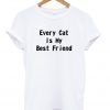 Every Cat Is My Best Friend T-shirt
