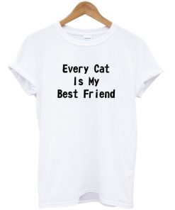 Every Cat Is My Best Friend T-shirt