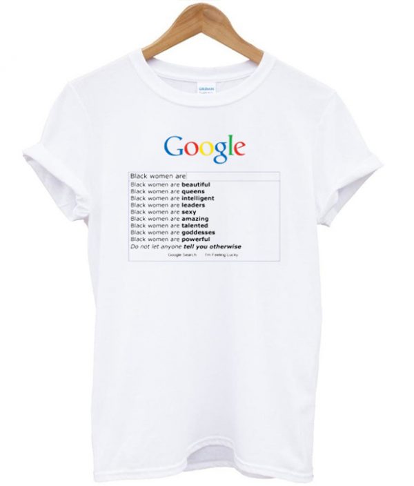 Google Search Black Women Are T-shirt
