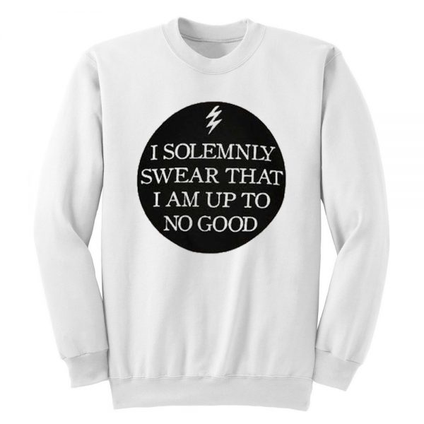 I Solemnly Swear That I am Up To No Good Sweatshirt