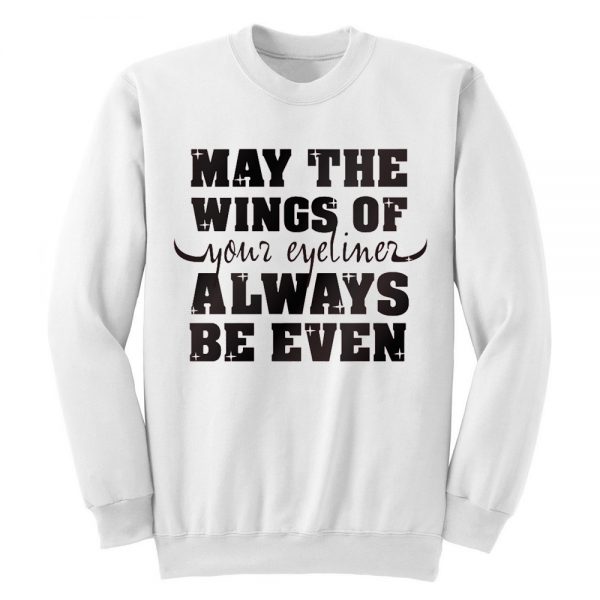 May The Wings Of Your Eyeliner Always Be Even Sweatshirt
