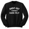 Shout Out To Myself Cause I'm Lit Sweatshirt