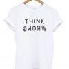 Think Wrong T-shirt