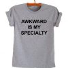 Awkward Is My Specialty Unisex T-shirt
