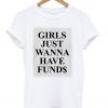 Girls Just Wanna Have Funds T-shirt