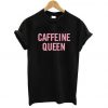 Caffeine Queen T-shirt