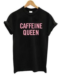 Caffeine Queen T-shirt