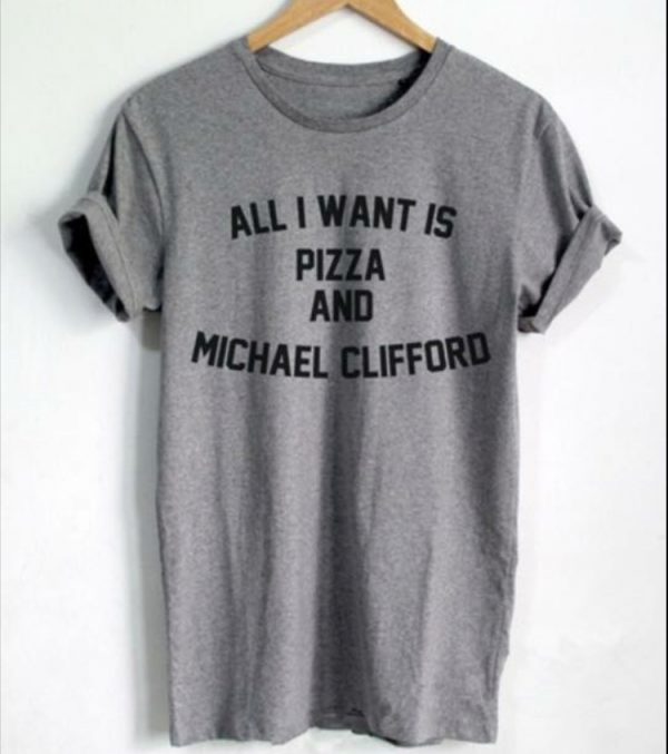 All I Want Is Pizza And Michael Clifford 5SOS T-shirt
