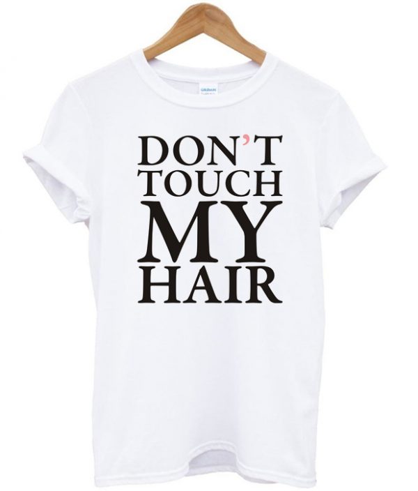 Dont Touch My Hair T-shirt