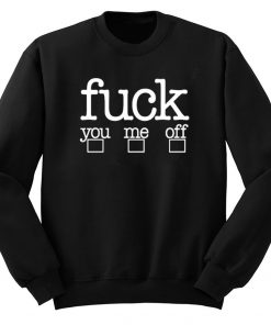 Fuck You Me Off Sweatshirt