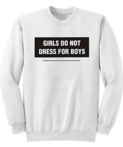 Girls Do Not Dress For Boys Sweatshirt