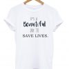 It's A Beautiful Day To-Save Lives T-shirt