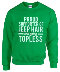 Proud Supporter Of Jeep Hair And Going Topless Sweatshirt