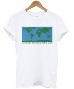 The Worlds Greatest Planet On Earth T-shirt