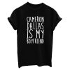 Cameron Dallas Is My Boyfriend T-shirt