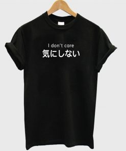 I Dont Care Japanese Kanji T-shirt