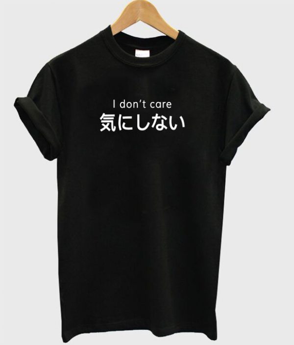 I Dont Care Japanese Kanji T-shirt