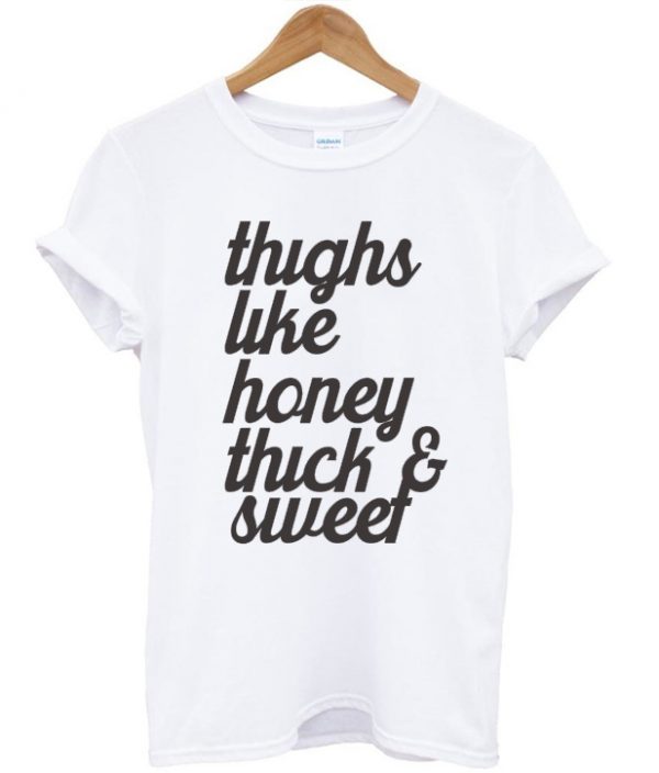 Thighs Like Honey Thick & Sweet T-shirt