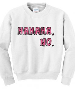 HaHaHa No Sweatshirt