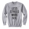 Less Stress More Sex Sweatshirt