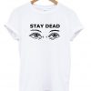 Stay Dead T-shirt