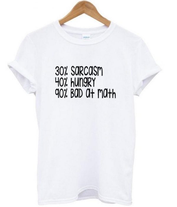 Sarcasm Hungry and Bad at Math in Percents T-shirt