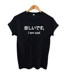I Am Sad Japanese Kanji T-shirt