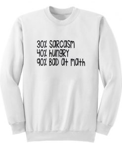 Sarcasm Hungry and Bad at Math in Percents Sweatshirt