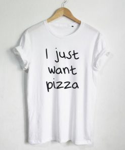 I Just Want Pizza T-shirt
