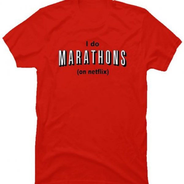 I Do Marathons On Netflix T-shirt