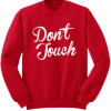 Dont Touch Sweatshirt
