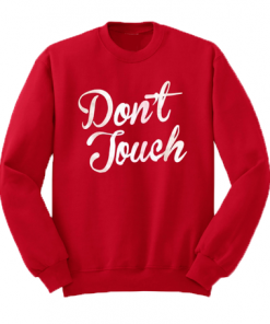 Dont Touch Sweatshirt