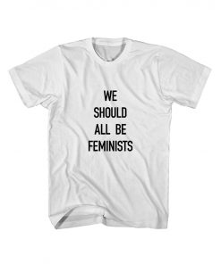 We Should All Be Feminists T-shirt