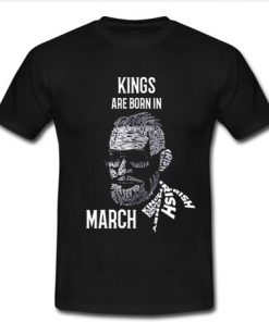 King Are Born In March T-shirt