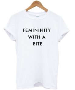 Femininity With A Bite T-shirt