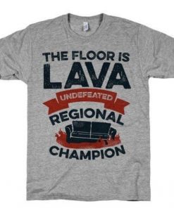 The Floor Is Lava T-shirt
