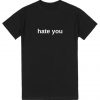 Hate You T-shirt