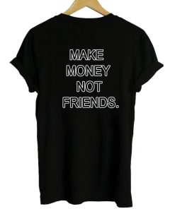 Make Money Not Friends T-shirt