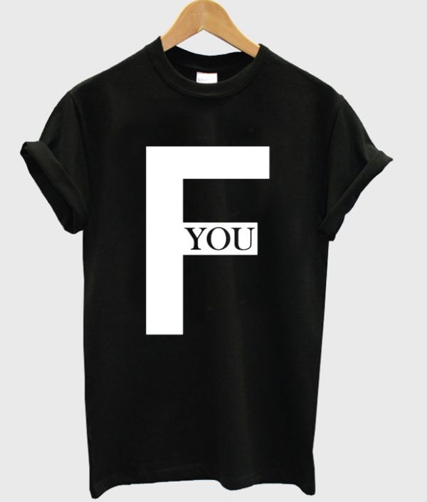 F You Quote T-Shirt