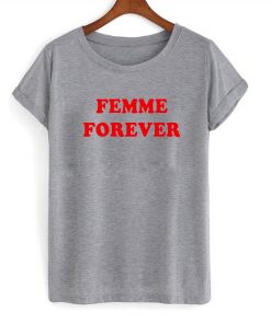 Femme Forever T-shirt