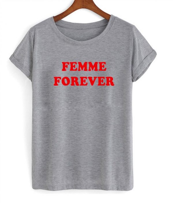 Femme Forever T-shirt