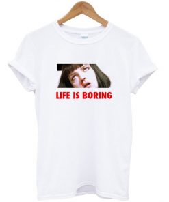 Life is Boring Mia Wallace Pulp Fiction T-shirt